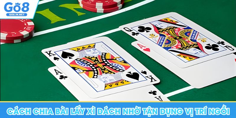 Cách chia bài lấy xì dách hiệu quả tại Go8 nhờ tận dụng vị trí ngồi
