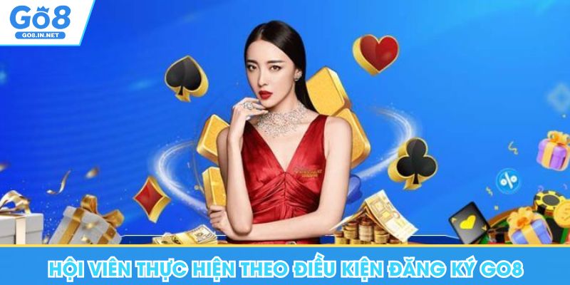 Đăng ký GO8 – Điều kiện và hướng dẫn tài khoản 7 Hội viên thực hiện theo điều kiện đăng ký Go8