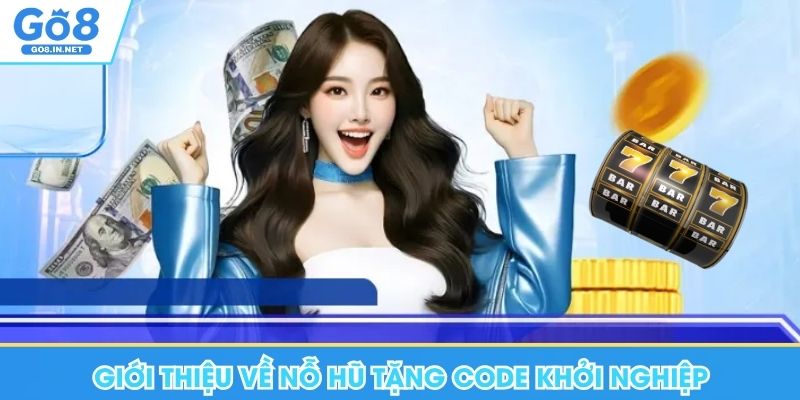 Code GO8 – Kiểm tra nguồn mã và điều kiện ưu đãi 4 Giới thiệu về nỗ hũ tặng code khởi nghiệp Go8