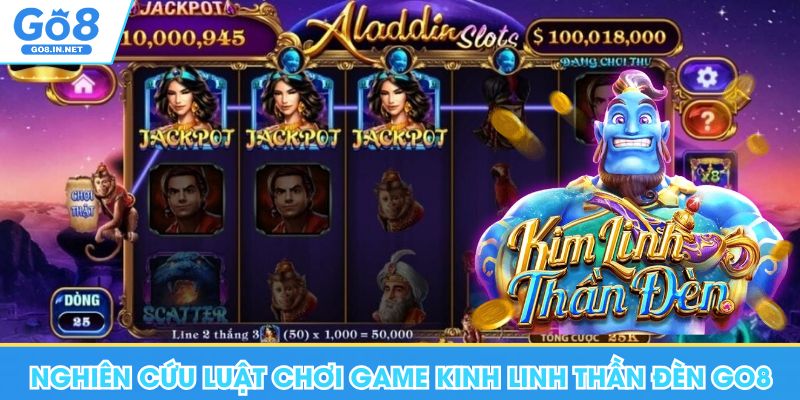Kim Linh Thần Đèn Go8 - Trải Nghiệm Slot Quay Thưởng Uy Tín 6 Nghiên cứu luật chơi game Kim Linh Thần Đèn Go8