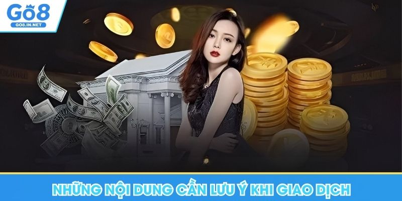 Rút tiền GO8 – Điều kiện và cách kiểm tra giao dịch 9 Những nội dung cần lưu ý khi giao dịch tại Go8